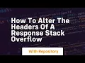 how to alter the headers of a response stack overflow