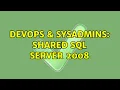 DevOps SysAdmins Shared SQL Server 2008