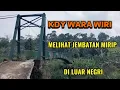 Lagu MELIHAT JEMBATAN MIRIP DI LUAR NEGRI DAN PEMANDANGAN KDY WARA WIRI 