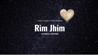 rim jhim slowed u0026 reverb khan saab ft pav dharia