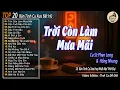 Download Lagu Trời Còn Làm Mưa Mãi. - Tình Khúc Phòng Trà Hay Nhất I Tuyển Chọn Những Bản Nhạc Vàng Xưa Bất Hủ
