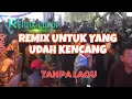 Download Lagu REMIX CURUP❗TANPA LAGU❗VARIASI KENCANG❗UNTUK YANG UDAH TINGGI❗TERBANG KAN NIAN SANAK❗❗❗❗❗❗