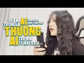 Lagu Quan Trọng Là Ai Thương Ai - Chu Bin|Tú Na Cover (Đúng đúng sai sai, liên quan gì chuyện tương lai)