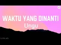 Download Lagu Waktu Yang Dinanti - UNGU (Lyrics Video)