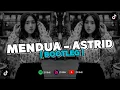 Download Lagu DJ MENDUA - ASTRID | REMIX VIRAL TIKTOK 2024 [BOOTLEG]