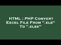 HTML PHP Convert Excel File From xls To xlsx