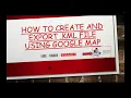 How to create and Export kml file using Google Map Latest as on 23