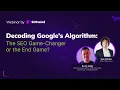 Decoding Google Algorithm - The SEO Game Changer or the End Game