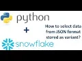 How to Select Data from JSON Stored in Snowflake