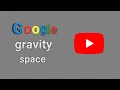 Google gravity space