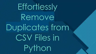 Effortlessly Remove Duplicates from CSV Files in Python