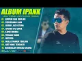 Download Lagu ALBUM PILIHAN TERBAIK IPANK KW STYLE 2025