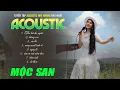 Download Lagu Tuyển Tập Nhạc Acoustic Nhẹ Nhàng | Mộc San