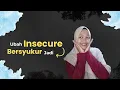PIDATO SINGKAT | MENGUBAH INSECURE JADI BERSYUKUR