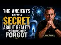 The Ancients Knew a Secret About Reality We Completely Forgot