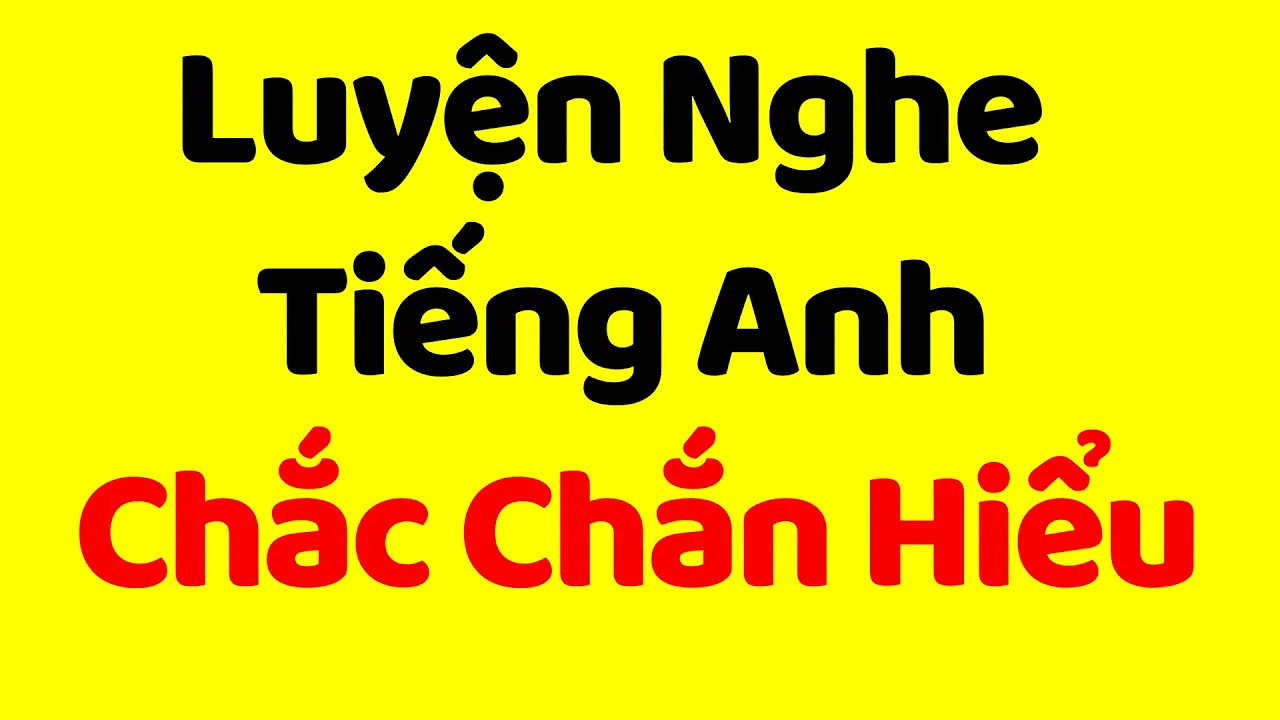 Outline Video Phương Pháp Luyện Nghe Tiếng Anh CHẮC CHẮN HIỂU