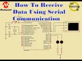 Microcontroller PIC16F887 36 How To Receive Data Using Serial Communication