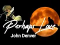 Download Lagu Perhaps Love - song [lyrics] by John Denver