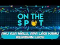 Download Lagu ON THE SPOT || Kejadian Lucu - AKU AJA MALU, APA LAGI KAMU