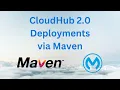 Automate Deployments to CloudHub 2 0 with Maven - Demo