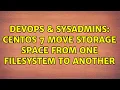 DevOps SysAdmins Centos 7 Move storage space from one filesystem to another 2 Solutions