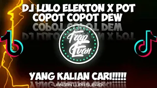 Download DJ LULO ELEKTON X POT COPOT COPOT DEW (PAK CEPAK CEPAK JEGER) MP3