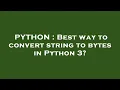 PYTHON Best way to convert string to bytes in Python 3