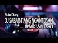 Dj Sabar Tiang Ngantosan Putu Diary Remix Bali Full Bass 2023