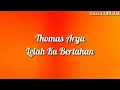 Download Lagu Thomas Arya - Lelah Ku Bertahan ( Lirik )