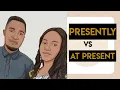PRESENTLY vs AT PRESENT mrfixitenglish8911