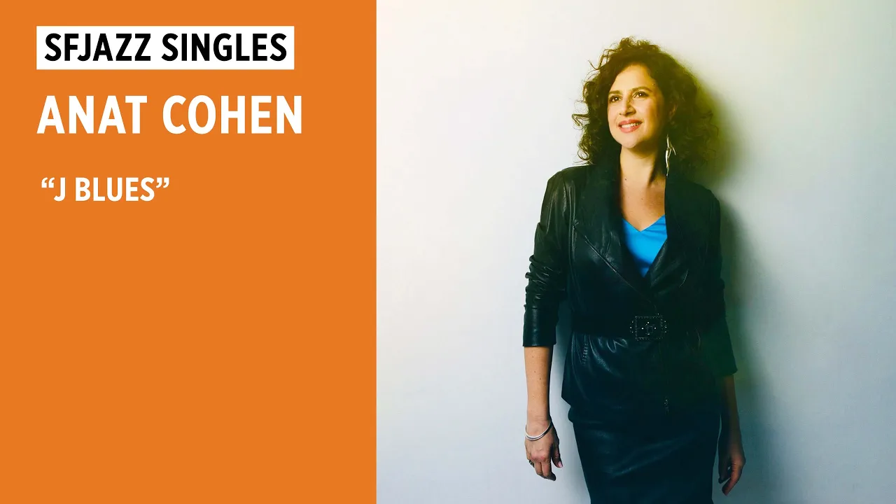 SFJAZZ Singles: Anat Cohen performs "J Blues" SFJAZZ Singles: Anat Cohen performs "J Blues"