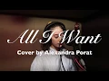 Download Lagu All I Want - Cover by Alexandra Porat with Lyrics