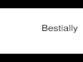 How to pronounce Bestially