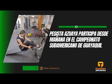 Pesista azuaya participa desde mañana en el campeonato sudamericano de Guayaquil