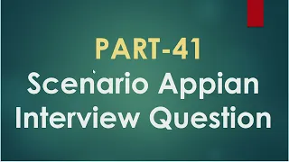 PART-41 Scenario Based Appian Interview Question Appian Interview Question Appian Questions
