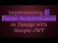Implementing 2-Factor Authentication in Django with Simple-JWT