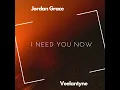 I Need you now - Jordan Grace & Veelantyne