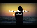 Bukan Untukku - Rachmi Ayu ( Lirik/Lyrics Video ) Cover By Amzah
