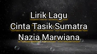 Download Lirik Lagu Cinta Tasik Sumatra - Nazia Marwiana MP3