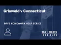 Griswold v Connecticut BRI s Homework Help Series