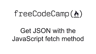 Get JSON with the JavaScript fetch method - JSON APIs and Ajax
