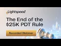 Webinar The End of the 25K PDT Rule