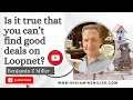Is it true that you can t find good deals on Loopnet