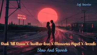 Dusk Till Dawn X Another Love X Memories Pefect X Arcade Slow And Reverb 