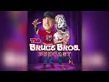 Bruce Brothers Podcast Episode 1