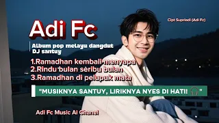 album religi terbaru 2026 adi fc ramadhan kembali menyapa pop melayu dangdut dj santuy 
