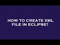 How to create xml file in eclipse
