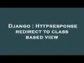 Django Httpresponse redirect to class based view