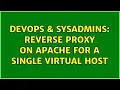 DevOps SysAdmins reverse proxy on apache for a single virtual host