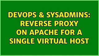 DevOps SysAdmins reverse proxy on apache for a single virtual host